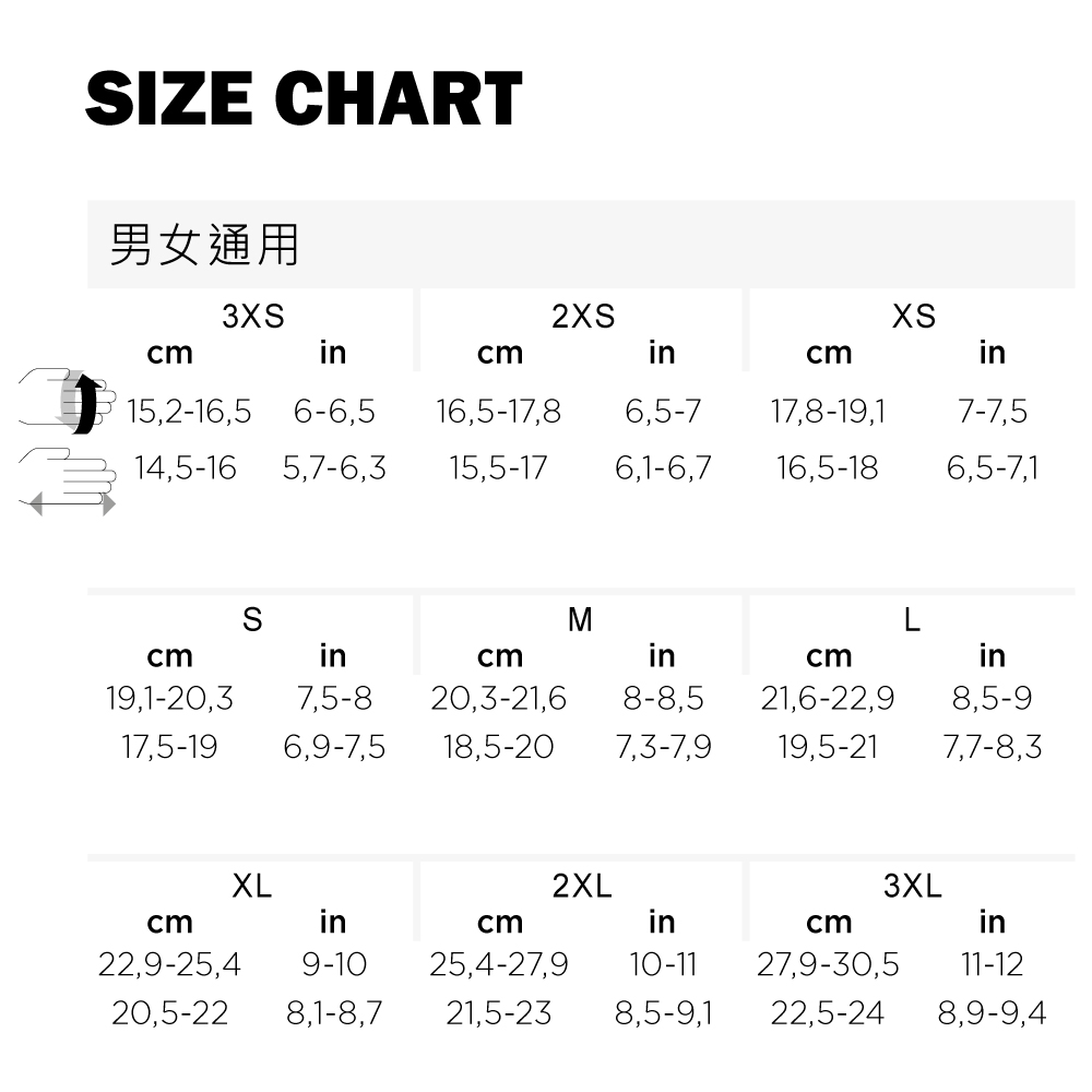 IZE CHART男女通用32XSXSinincmin15,2-16,5  16,5-17,86,5-717,8-19,17-7,514,5-16 5,7-6,3 15,5-176,1-6,716,5-186,5-7,1SMLcmincmincmin19,1-20,37,5-8 20,3-21,68-8,521,6-22,98,5-917,5-196,9-7,5 18,5-20 7,3-7,919,5-217,7-8,3XL2XL3XLcm22,9-25,4incmincmin9-10 25,4-27,910-1127,9-30,511-1220,5-22 8,1-8,7 21,5-238,5-9,122,5-24 8,9-9,4
