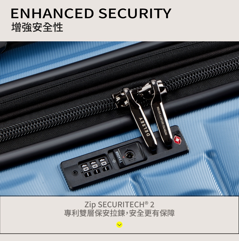 Zip SECURITECH® 2專利雙層保安拉鍊,安全更有保障TSA008ENHANCED SECURITY安全性DELSEYPATENTED SECURITY SYSTEM